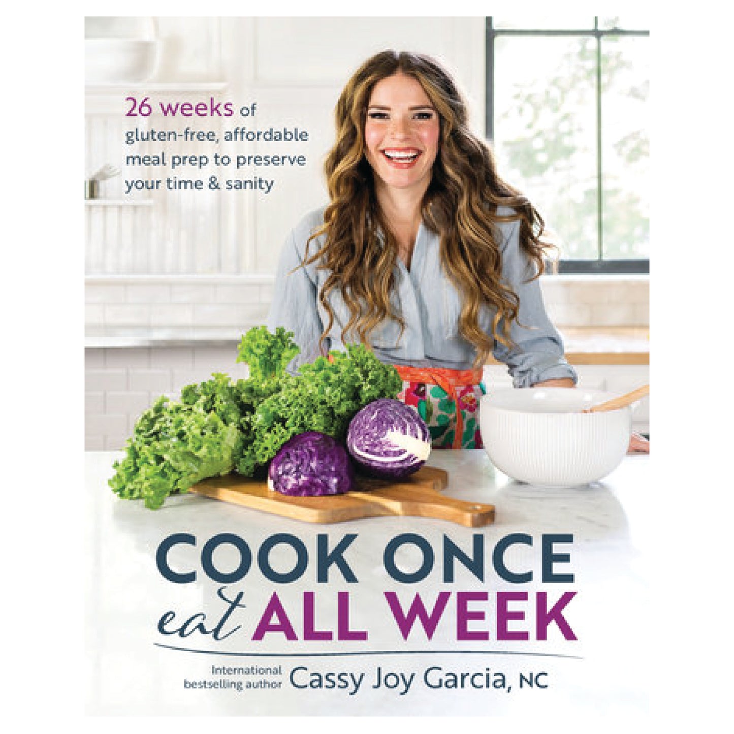 Cook Once, Eat All Week by Cassy Joy Garcia